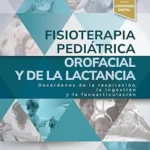 خرید و دانلود نسخه کامل کتاب Fisioterapia pediátrica orofacial y de la lactancia: Desórdenes de la respiración, la ingestión y la fonoarticulación (Spanish Edition)