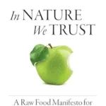 خرید و دانلود نسخه کامل کتاب In Nature We Trust: A Raw Food Manifesto for Energy, Healing & Longevity
