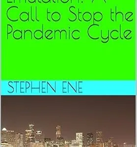 خرید و دانلود نسخه کامل کتاب End the Emulation: A Call to Stop the Pandemic Cycle (COVID-19 proven investigation Book 2)