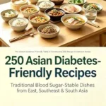 خرید و دانلود نسخه کامل کتاب 250 Asian Diabetes-Friendly Recipes: Traditional Blood Sugar-Stable Dishes from East, Southeast & South Asia: The Global Diabetes-Friendly Table: 5-Continental 250-Recipe Cookbook Series