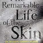 خرید و دانلود نسخه کامل کتاب The Remarkable Life of the Skin: An Intimate Journey Across Our Largest Organ