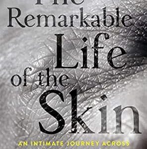 خرید و دانلود نسخه کامل کتاب The Remarkable Life of the Skin: An Intimate Journey Across Our Largest Organ