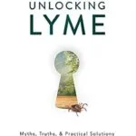 خرید و دانلود نسخه کامل کتاب Unlocking Lyme: Myths, Truths, and Practical Solutions for Chronic Lyme Disease