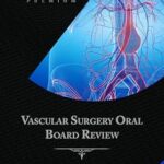 خرید و دانلود نسخه کامل کتاب Vascular Surgery Oral Board Review: Behind The Knife Premium 2nd Edition