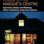 خرید و دانلود نسخه کامل کتاب The Therapeutic Power of the Maggie’s Centre: Experience, Design and Wellbeing, Where Architecture meets Neuroscience