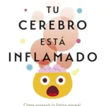 خرید و دانلود نسخه کامل کتاب Tu cerebro está inflamado: Cómo prevenir la fatiga mental, aumentar tu atención y recuperar el control de tu vida (Salud y Bienestar) (Spanish Edition)