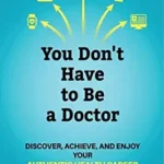 خرید و دانلود نسخه کامل کتاب You Don’t Have to be a Doctor: Discover, Achieve, and Enjoy Your Authentic Health Career