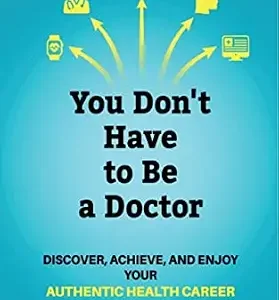 خرید و دانلود نسخه کامل کتاب You Don’t Have to be a Doctor: Discover, Achieve, and Enjoy Your Authentic Health Career