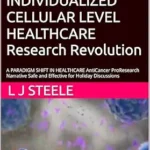 خرید و دانلود نسخه کامل کتاب HIDDEN IN PLAIN SIGHT INDIVIDUALIZED CELLULAR LEVEL HEALTHCARE A Research Revolution: A PARADIGM SHIFT IN HEALTHCARE AntiCancer ProResearch Narrative Safe and Effective for Holiday Discussions