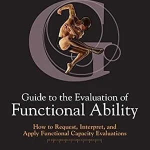 خرید و دانلود نسخه کامل کتاب Guide to the Evaluation of Functional Ability: How to Request, Interpret and Apply Functional Capacity Evaluations (American Medical Association)
