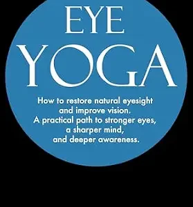 خرید و دانلود نسخه کامل کتاب Eye Yoga: How to restore natural eyesight and improve vision. A practical path to stronger eyes, a sharper mind, and deeper awareness. (The Mind–Body Mastery Series)