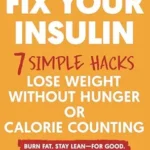 خرید و دانلود نسخه کامل کتاب Fix Your Insulin: 7 Simple Hacks to Lose Weight Without Hunger or Calorie Counting