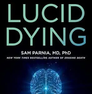 خرید و دانلود نسخه کامل کتاب Lucid Dying: The New Science Revolutionizing How We Understand Life and Death