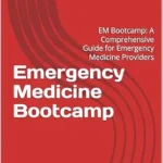 خرید و دانلود نسخه کامل کتاب Emergency Medicine Bootcamp: EM Bootcamp: A Comprehensive Guide for Emergency Medicine Providers