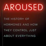 خرید و دانلود نسخه کامل کتاب Aroused: The History of Hormones and How They Control Just About Everything