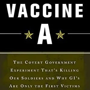 خرید و دانلود نسخه کامل کتاب Vaccine A: The Covert Government Experiment That’s Killing Our Soldiers — and Why GI’s Are Only the First Victims