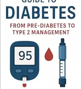 خرید و دانلود نسخه کامل کتاب The Complete Guide to Diabetes: From Pre-Diabetes to Type 2 Management