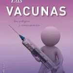 خرید و دانلود نسخه کامل کتاب Las vacunas. sus peligros y consecuencias (SALUD Y VIDA NATURAL) (Spanish Edition)