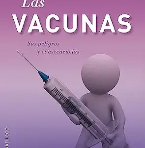 خرید و دانلود نسخه کامل کتاب Las vacunas. sus peligros y consecuencias (SALUD Y VIDA NATURAL) (Spanish Edition)