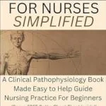 خرید و دانلود نسخه کامل کتاب Pathophysiology for Nurses Simplified: A Clinical Pathophysiology Book Made Easy to Help Guide Nursing Practice For Beginners (Ninja Series)