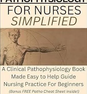 خرید و دانلود نسخه کامل کتاب Pathophysiology for Nurses Simplified: A Clinical Pathophysiology Book Made Easy to Help Guide Nursing Practice For Beginners (Ninja Series)