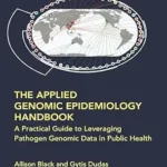 خرید و دانلود نسخه کامل کتاب The Applied Genomic Epidemiology Handbook: A Practical Guide to Leveraging Pathogen Genomic Data in Public Health (Chapman & Hall/CRC Computational Biology Series)