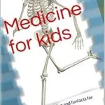 خرید و دانلود نسخه کامل کتاب Medicine for kids : Medical education and funfacts for children of all ages