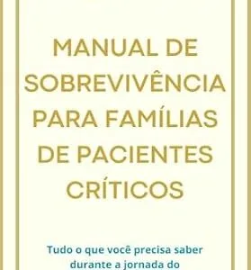 خرید و دانلود نسخه کامل کتاب زبان اصلی MANUAL DE SOBREVIVÊNCIA PARA FAMÍLIAS DE PACIENTES CRÍTICOS: Tudo o que você precisa saber durante a jornada do seu familiar no CTI (Portuguese Edition) PDF | دانلود کتاب خارجی