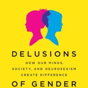 خرید و دانلود نسخه کامل کتاب Delusions of Gender: How Our Minds, Society, and Neurosexism Create Difference Kindle Edition