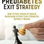 خرید و دانلود نسخه کامل کتاب The Prediabetes Exit Strategy: How to Stay Ahead of Insulin Resistance & Stop Type 2 Diabetes Before It Begins