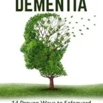 خرید و دانلود نسخه کامل کتاب Preventing Dementia: 14 Proven Ways to Safeguard Your Brain Health (Incl. Expert Tips & Practical Lifestyle Changes): Protect Your Brain, Preserve Your … Live a Healthier Life. (Book for Seniors 1)