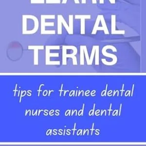 خرید و دانلود نسخه کامل کتاب LEARN DENTAL TERMS : Tips for Trainee Dental Nurses, For Dental Assistant, Dental Assistant Interns, Dental Assisting Notes, Essentials of Dental Assisting