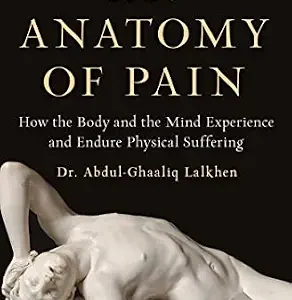 خرید و دانلود نسخه کامل کتاب An Anatomy of Pain: How the Body and the Mind Experience and Endure Physical Suffering