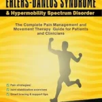 خرید و دانلود نسخه کامل کتاب Hypermobile Ehlers-Danlos Syndrome and Hypermobility Spectrum Disorder: The Complete Pain Management and Movement Therapy Guide for Patients and Clinicians