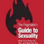 خرید و دانلود نسخه کامل کتاب The Pragmatist’s Guide to Sexuality: What Turns People On, Why, and What That Tells Us About Our Species (The Pragmatist’s Guide)