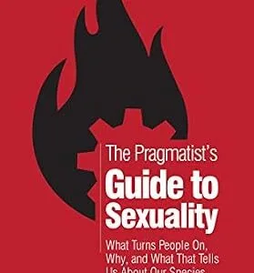 خرید و دانلود نسخه کامل کتاب The Pragmatist’s Guide to Sexuality: What Turns People On, Why, and What That Tells Us About Our Species (The Pragmatist’s Guide)