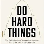 خرید و دانلود نسخه کامل کتاب Do Hard Things: Why We Get Resilience Wrong and the Surprising Science of Real Toughness