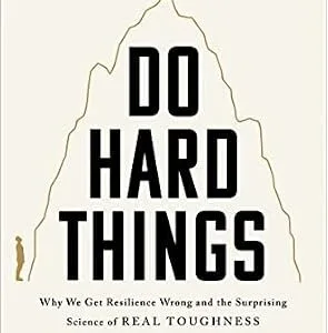 خرید و دانلود نسخه کامل کتاب Do Hard Things: Why We Get Resilience Wrong and the Surprising Science of Real Toughness