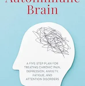 خرید و دانلود نسخه کامل کتاب The Autoimmune Brain: A Five-Step Plan for Treating Chronic Pain, Depression, Anxiety, Fatigue, and Attention Disorders