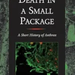 خرید و دانلود نسخه کامل کتاب Death in a Small Package: A Short History of Anthrax (Johns Hopkins Biographies of Disease)
