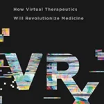 خرید و دانلود نسخه کامل کتاب VRx: How Virtual Therapeutics Will Revolutionize Medicine
