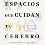 خرید و دانلود نسخه کامل کتاب Espacios que cuidan tu cerebro: Descubre cómo la neuroarquitectura puede ayudarte a estar mejor en casa (Zenith Original) (Spanish Edition)