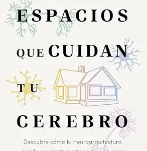 خرید و دانلود نسخه کامل کتاب Espacios que cuidan tu cerebro: Descubre cómo la neuroarquitectura puede ayudarte a estar mejor en casa (Zenith Original) (Spanish Edition)