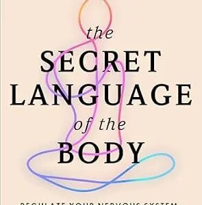 خرید و دانلود نسخه کامل کتاب The Secret Language of the Body: Regulate Your Nervous System, Heal Your Body, Free Your Mind