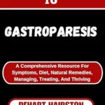 خرید و دانلود نسخه کامل کتاب COMPLETE GUIDE TO GASTROPARESIS: A Comprehensive Resource For Symptoms, Diet, Natural Remedies, Managing, Treating, And Thriving