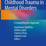خرید و دانلود نسخه کامل کتاب Childhood Trauma in Mental Disorders: A Comprehensive Approach 1st ed. 2020 Edition