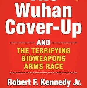 خرید و دانلود نسخه کامل کتاب The Wuhan Cover-Up: And the Terrifying Bioweapons Arms Race (Children’s Health Defense)