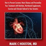 خرید و دانلود نسخه کامل کتاب The Truth About Heart Disease: How to Prevent Coronary Heart Disease and Personalize Your Treatment with Nutrition, Nutritional Supplements, Exercise and Lifestyle Tailored to Your Genetics