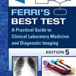 خرید و دانلود نسخه کامل کتاب Ferri’s Best Test – E-Book: A Practical Guide to Laboratory Medicine and Diagnostic Imaging E-Book (Ferri’s Medical Solutions) 5th Edition