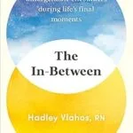 خرید و دانلود نسخه کامل کتاب The In-Between: Unforgettable Encounters During Life’s Final Moments